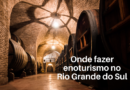 enoturismo no Rio Grande do Sul